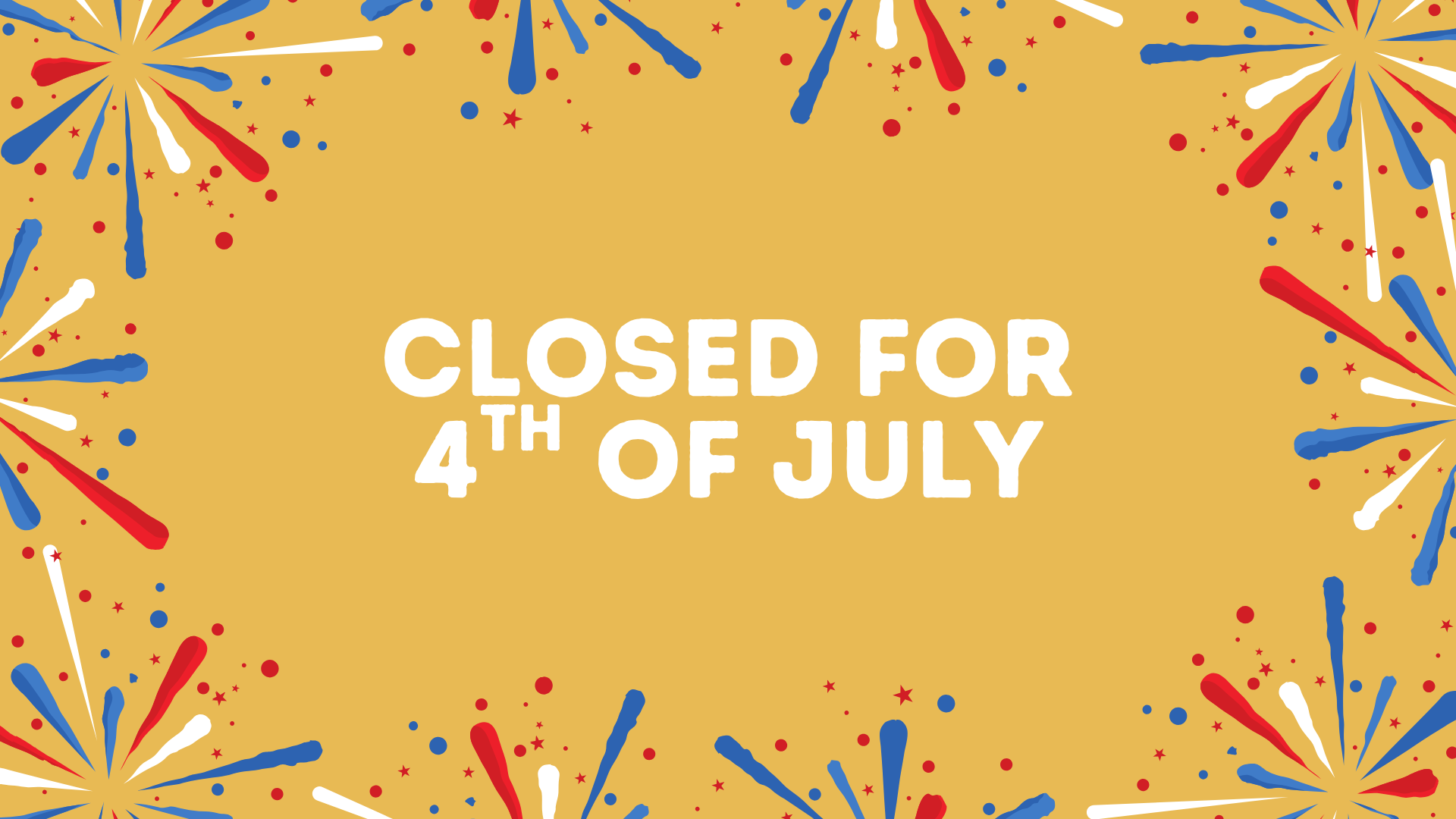 Closed for 4th of july