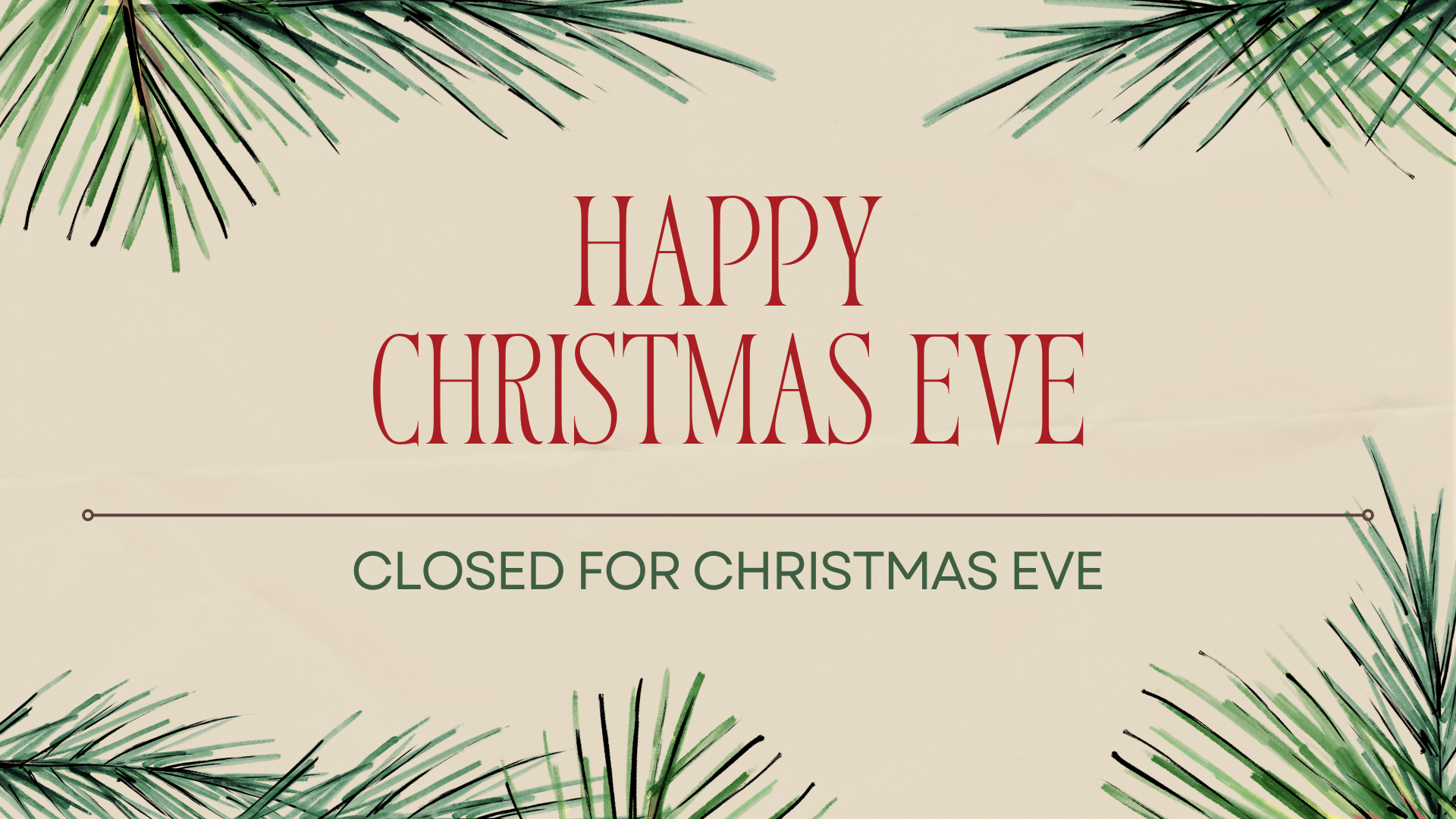 Happy Christmas Eve. Closed for Christmas Eve.