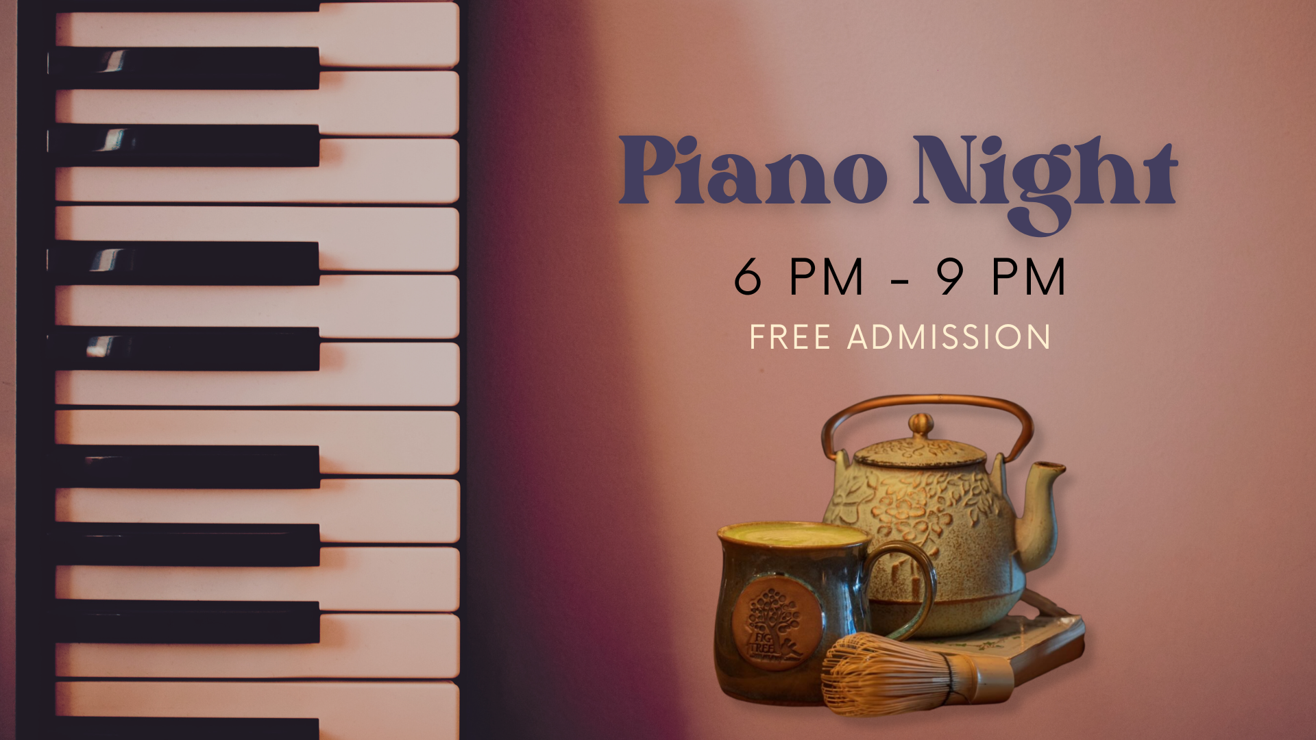 Piano Night. 6 pm - 9 pm. Free admission.